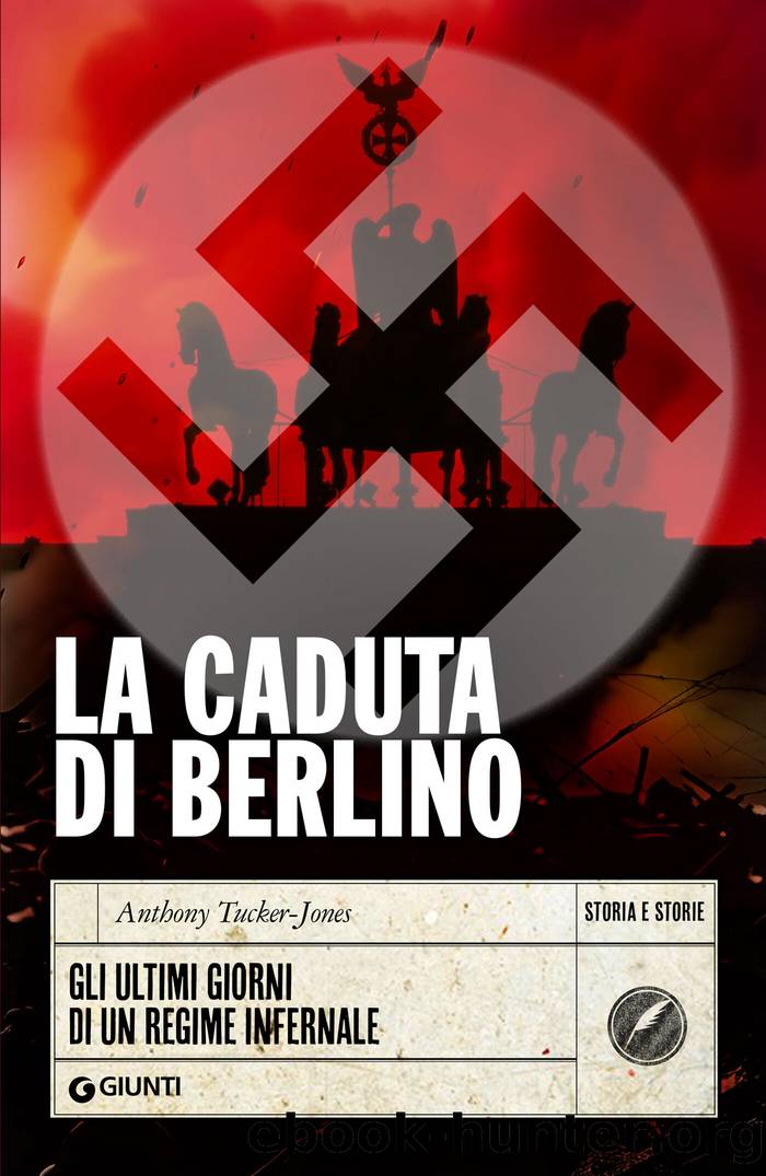 La caduta di Berlino. Gli ultimi giorni di un regime infernale by Anthony Tucker-Jones