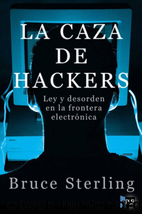 La caza de Hackers. Ley y desorden en la frontera electrónica by Bruce Sterling