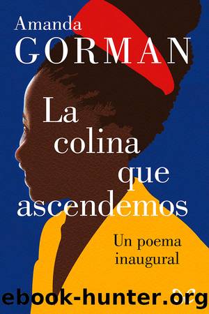 La colina que ascendemos: un poema inaugural by Amanda Gorman