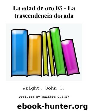 La edad de oro 03 - La trascendencia dorada by Wright John C