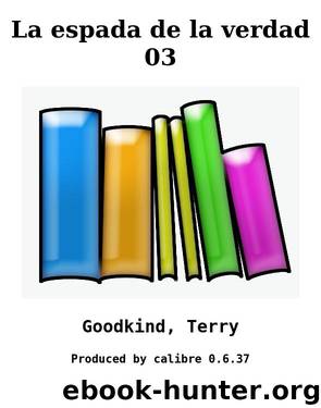 La espada de la verdad 03 by Goodkind Terry