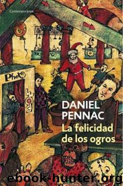 La felicidad de los ogros by Daniel Pennac