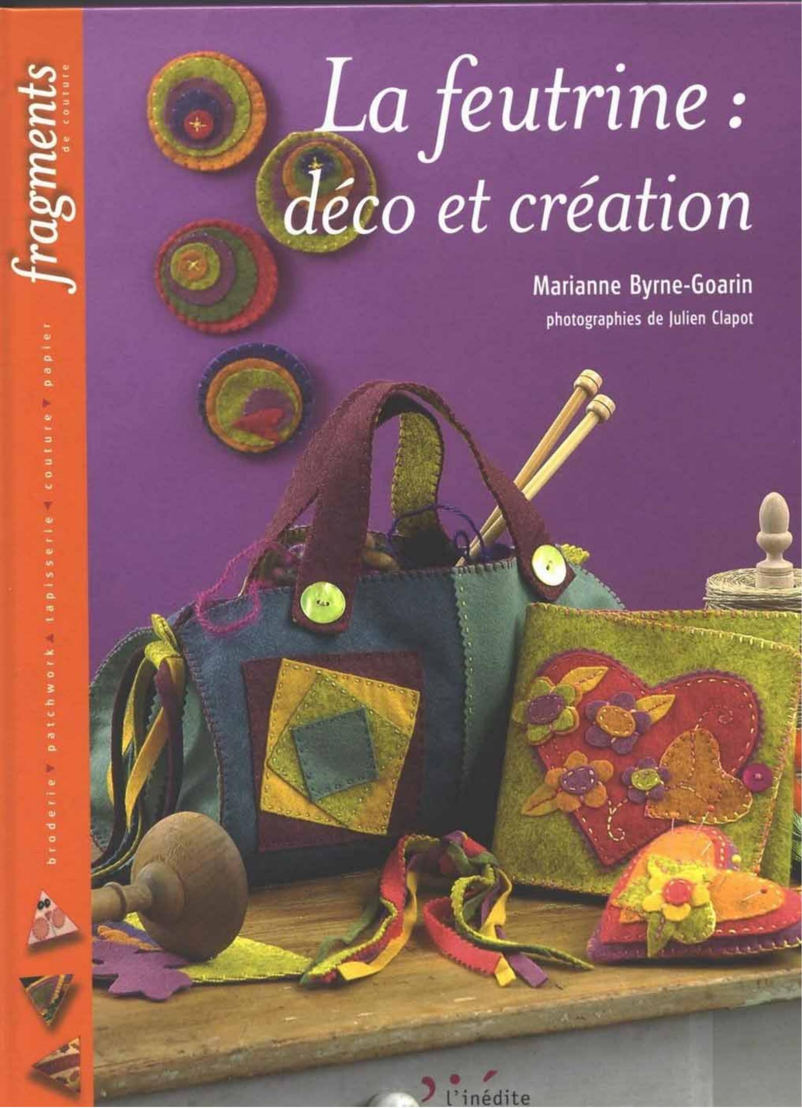 La feutrine: Deco et creation by Marianne Byrne-Goarin Julien Clapot