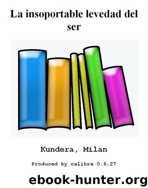 La insoportable levedad del ser by Kundera Milan
