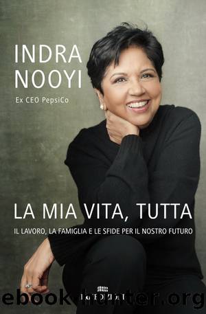La mia vita, tutta by Indra Nooyi