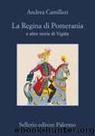 La regina di Pomerania e altre storie di Vigàta by Andrea Camilleri