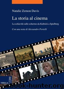 La storia al cinema: La schiavitù sullo schermo da Kubrick a Spielberg (La storia. Temi) (Italian Edition) by Natalie Zemon Davis