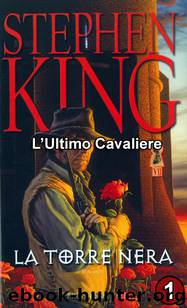 La torre Nera 1 - L'Ultimo Cavaliere by Stephen King