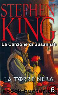 La torre Nera 6 - La Canzone Di Susannah by Stephen King
