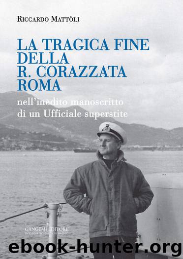 La tragica fine della R. Corazzata Roma: nell’inedito manoscritto di un Ufficiale superstite (Italian Edition) by Riccardo Mattòli