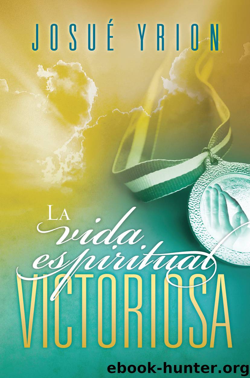 La vida espiritual victoriosa by Josue Yrion