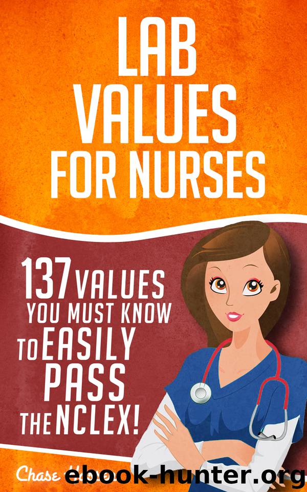 Lab Values: 137 Values You Must Know to Easily Pass the NCLEX! (Nursing Review and RN Content Guide, Registered Nurse Practitioner, Laboratory Medicine Textbooks) by Chase Hassen