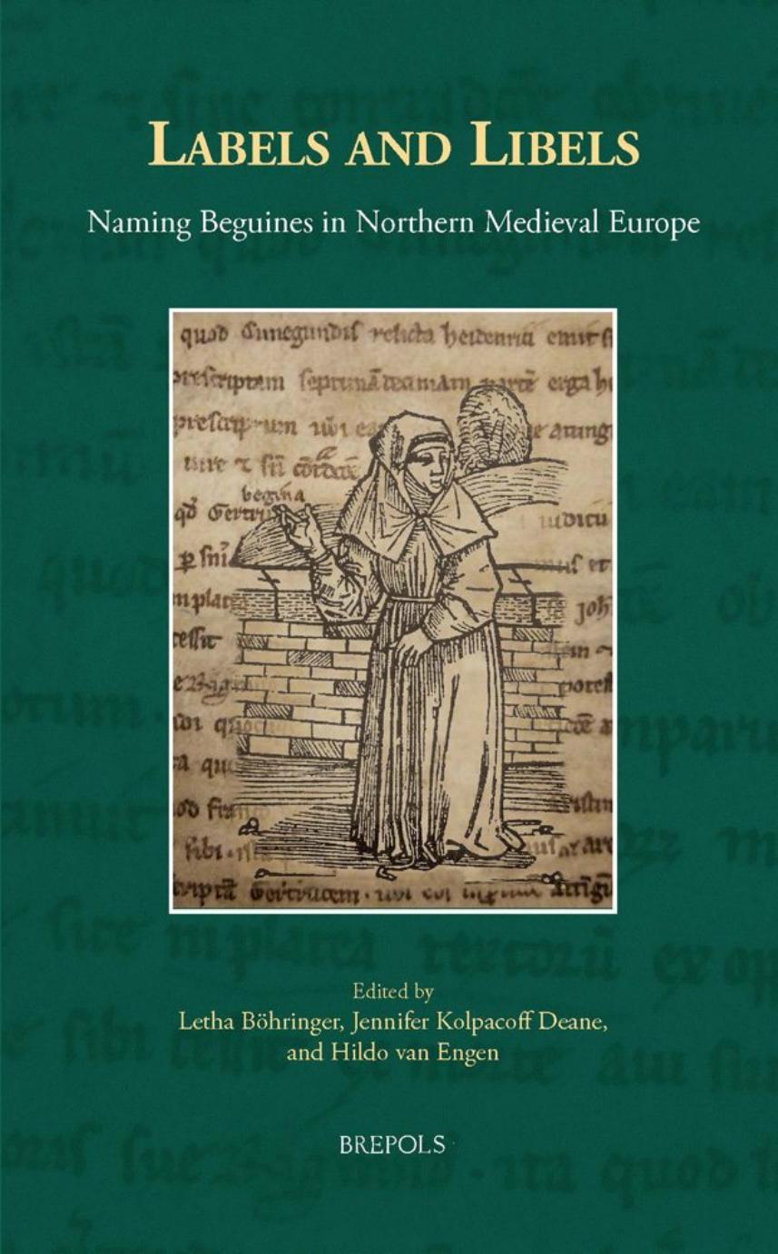 Labels and Libels: Naming Beguines in Northern Medieval Europe by Letha Böhringer Jennifer Kolpacoff Deane Hildo van Engen (eds.)