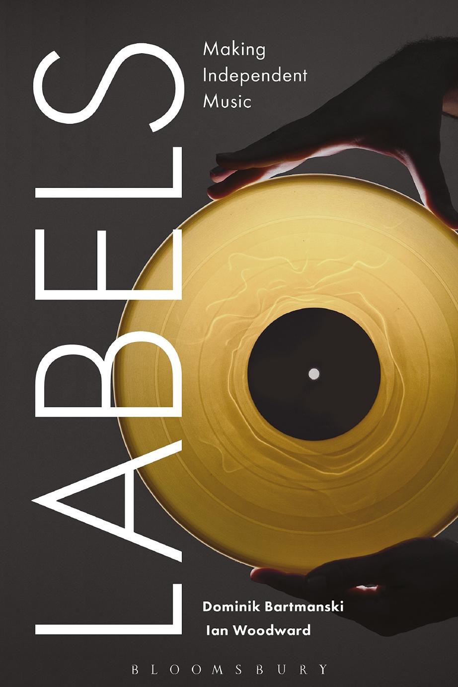 Labels: Making Independent Music by Dominik Bartmanski Ian Woodward