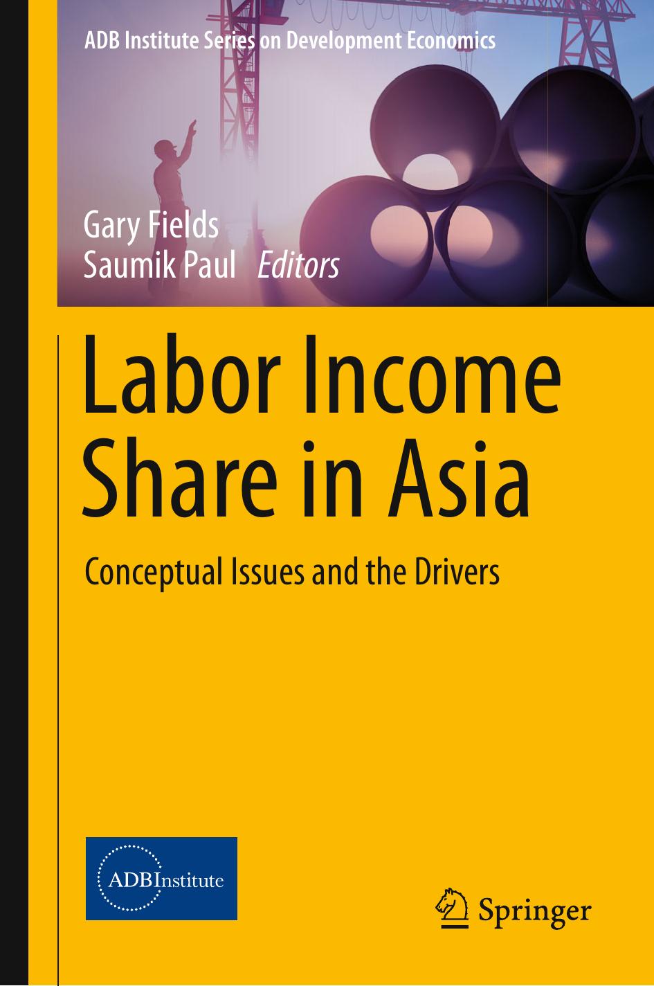 Labor Income Share in Asia: Conceptual Issues and the Drivers by Gary Fields Saumik Paul