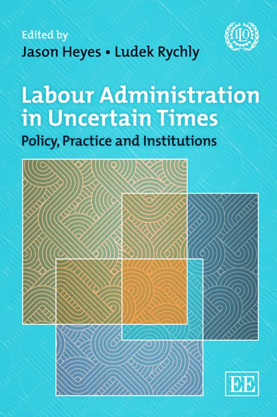 Labour Administration in Uncertain Times : Policy, Practice and Institutions by Jason Heyes; Ludek Rychly