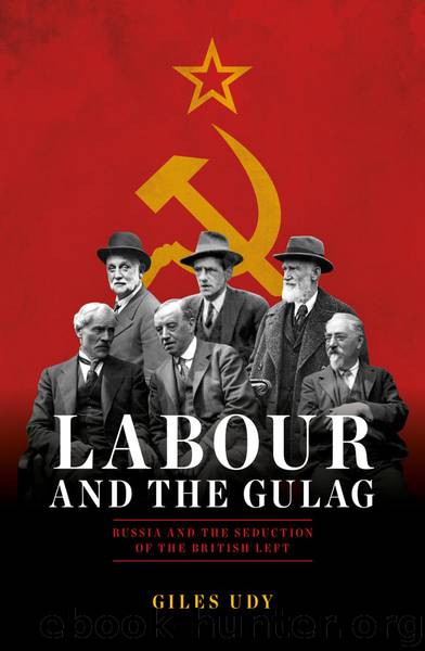Labour And The Gulag: Russia and the Seduction of the British Left by Giles Udy