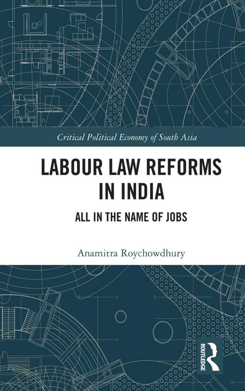 Labour Law Reforms in India: All in the Name of Jobs by Anamitra Roychowdhury