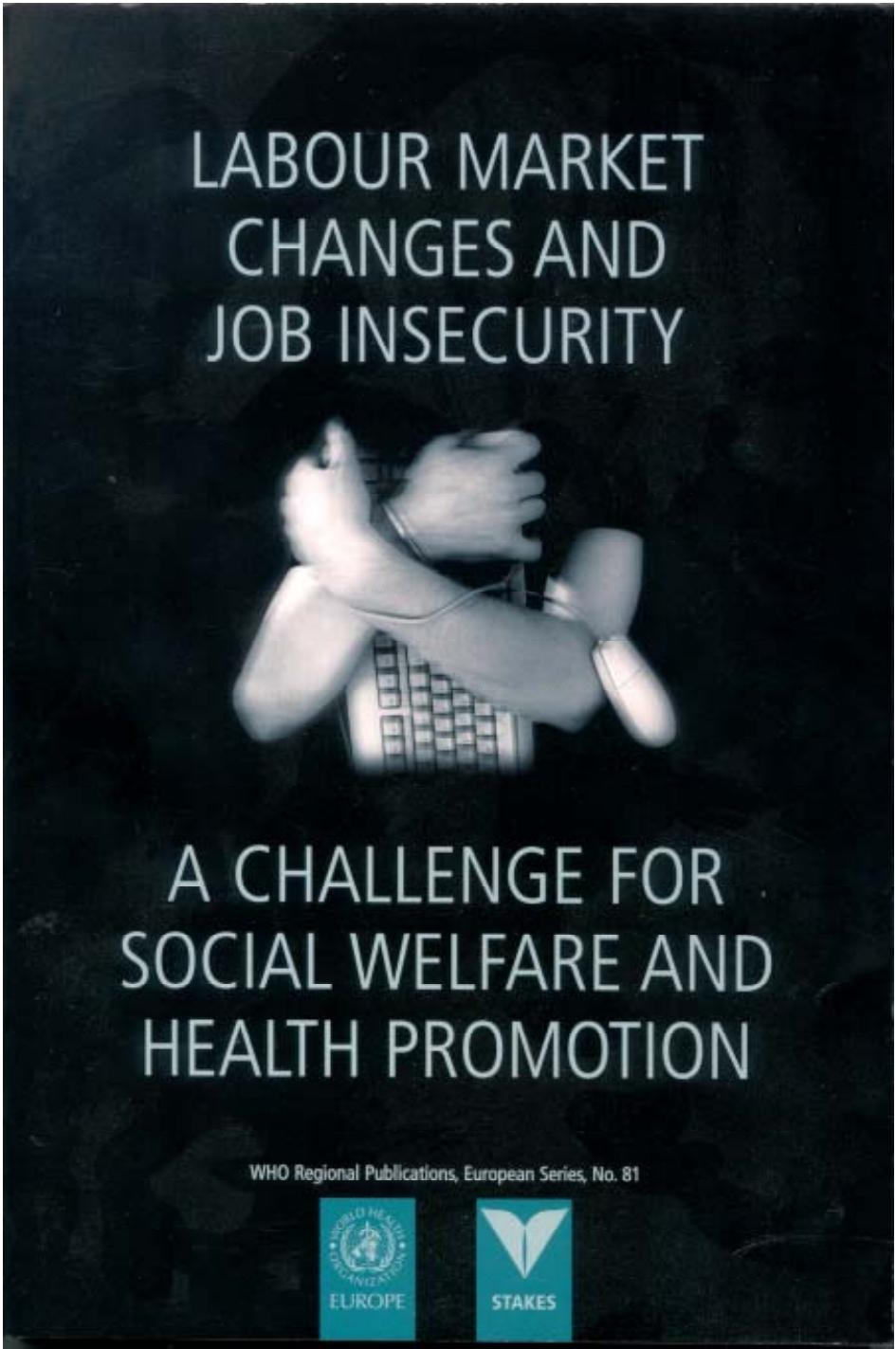 Labour Market Changes and Job Insecurity: A Challenge for Social Welfare and Health Promotion by WHO Regional Office for Europe