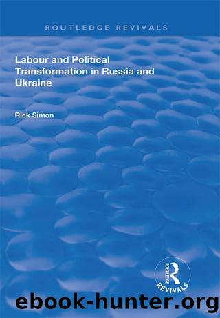 Labour and Political Transformation in Russia and Ukraine by Rick Simon