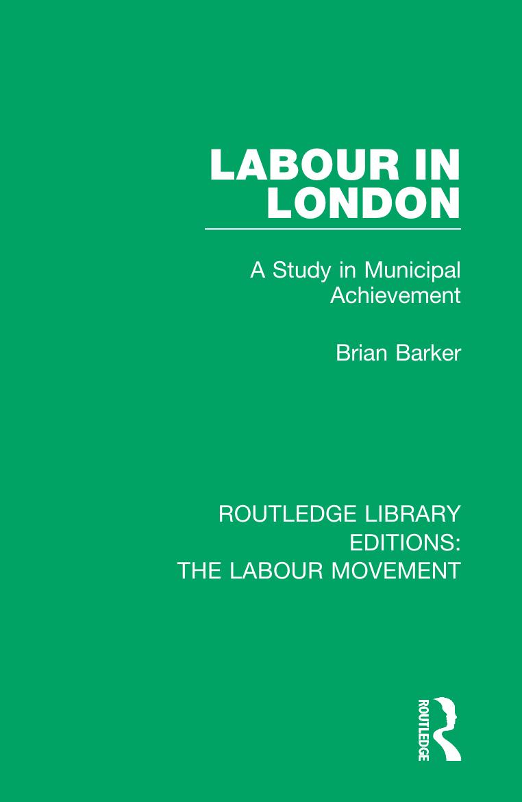 Labour in London: A Study in Municipal Achievement by Brian Barker