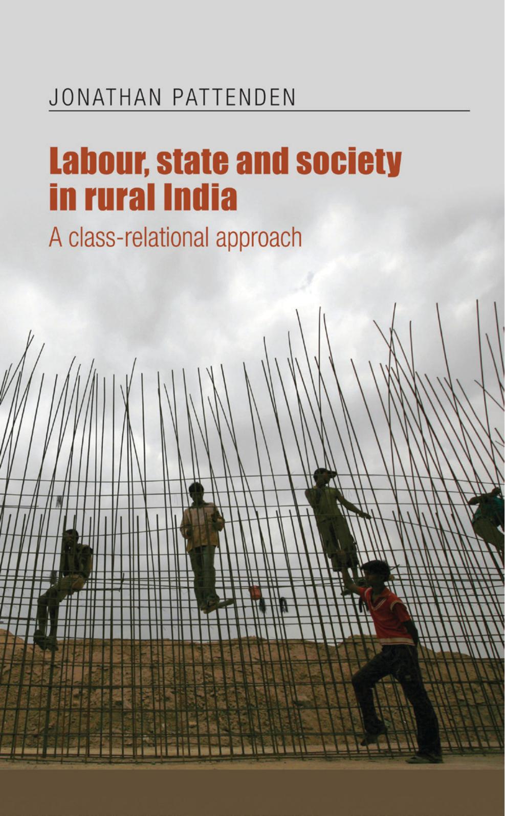 Labour, state and society in rural India: A class-relational approach by Jonathan Pattenden