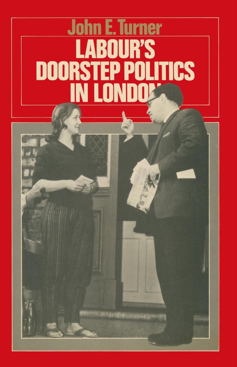 Labourâs Doorstep Politics in London by John E. Turner (auth.)