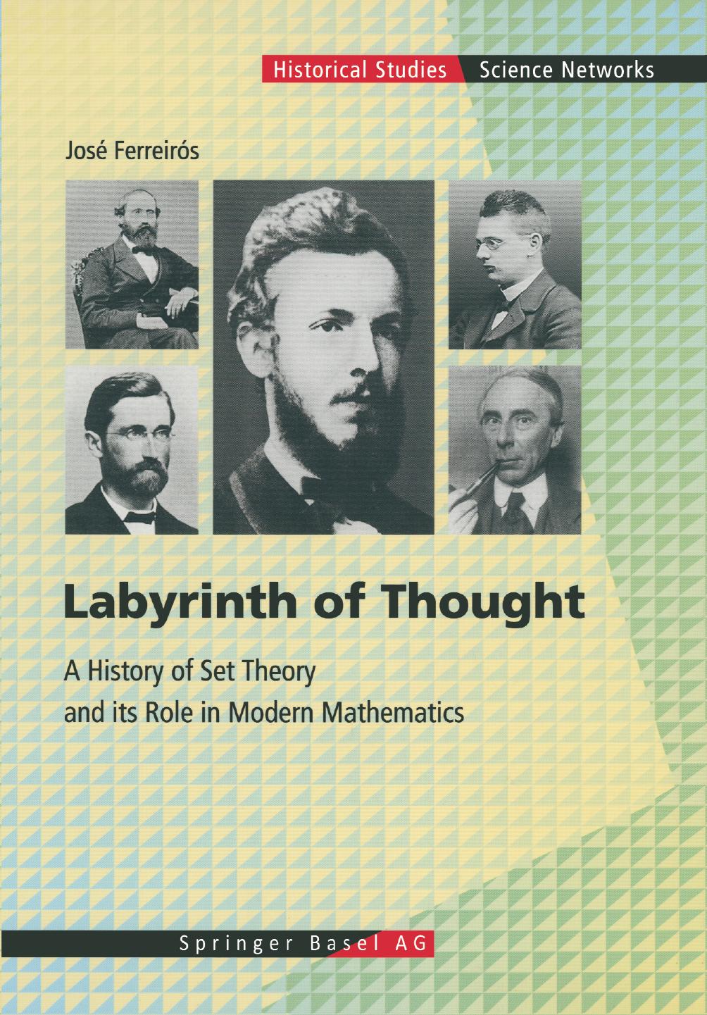 Labyrinth of Thought: A History of Set Theory and Its Role in Modern Mathematics by José Ferreirós (auth.)