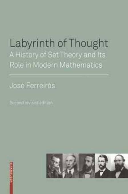 Labyrinth of Thought: A History of Set Theory and Its Role in Modern Mathematics by Jose Ferreiros