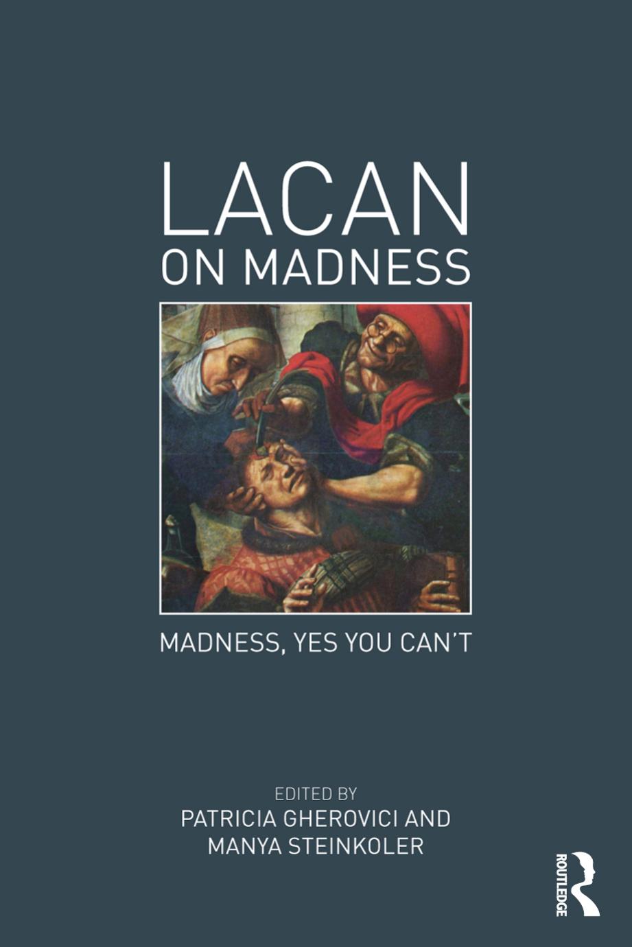 Lacan On Madness: Madness, Yes You Canât by Patricia Gherovici Manya Steinkoler