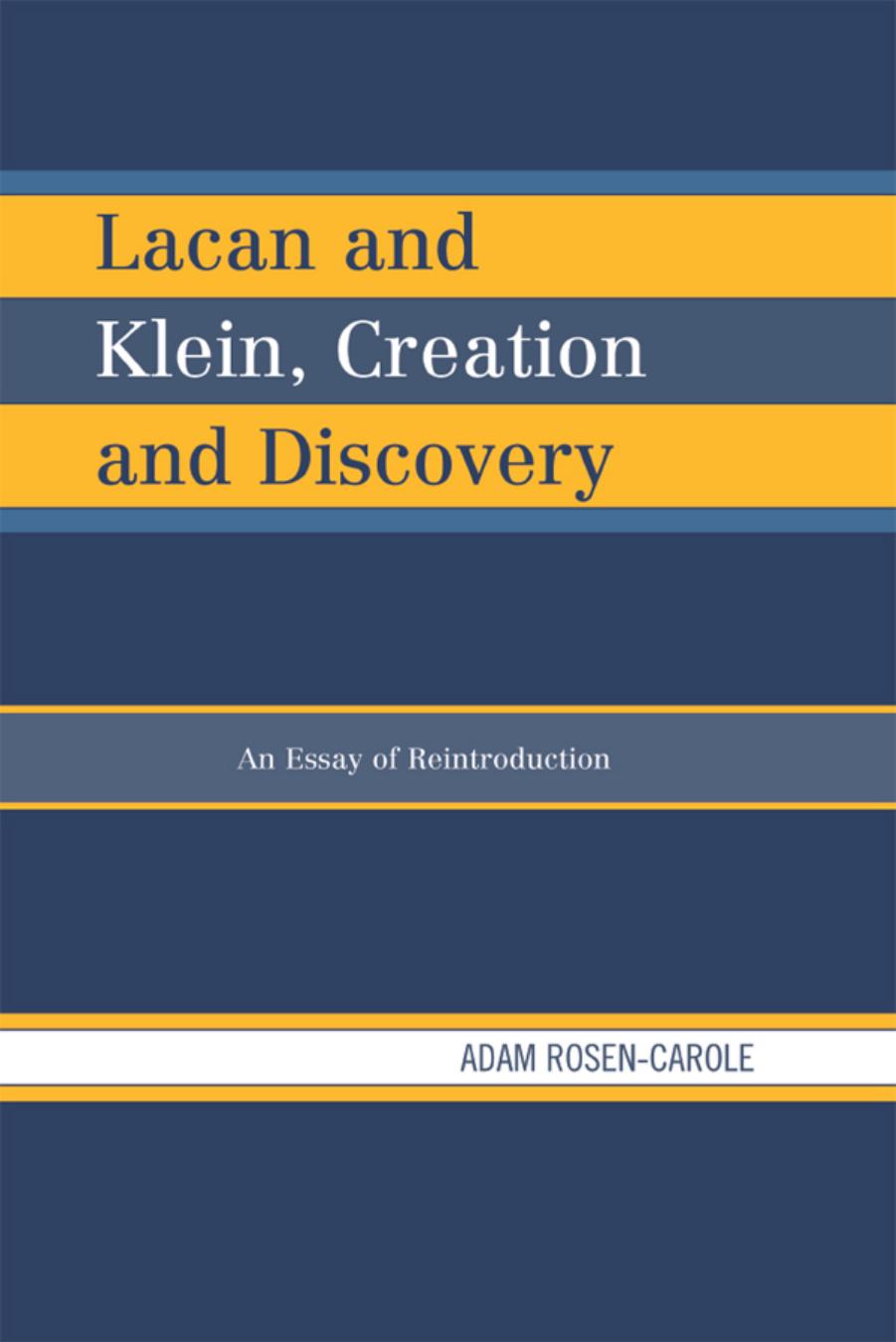Lacan and Klein, Creation and Discovery: An Essay of Reintroduction by Adam Rosen-Carole