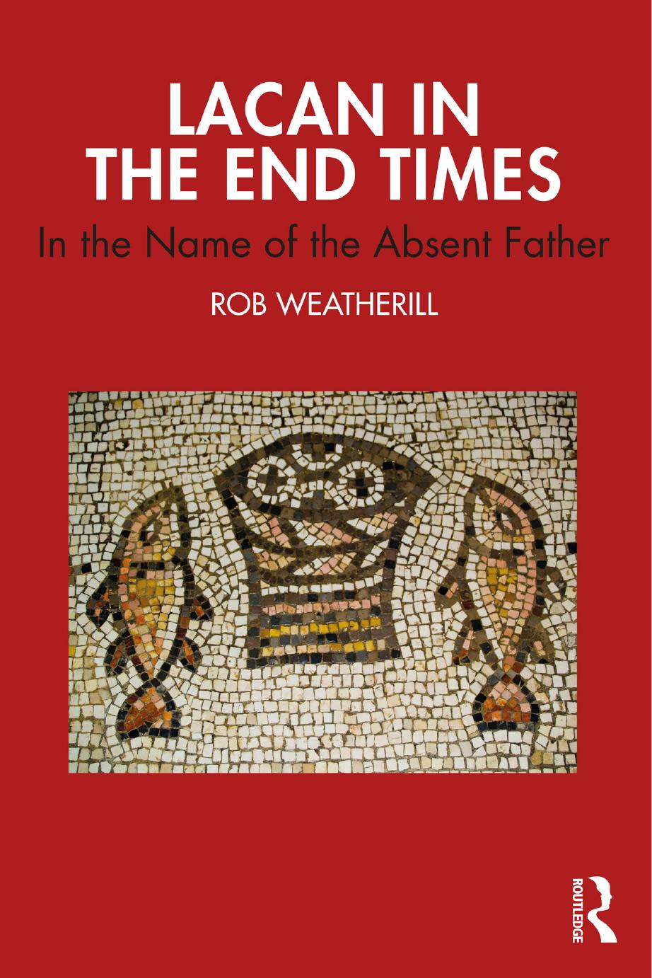 Lacan in the End Times: In the Name of the Absent Father by Rob Weatherill