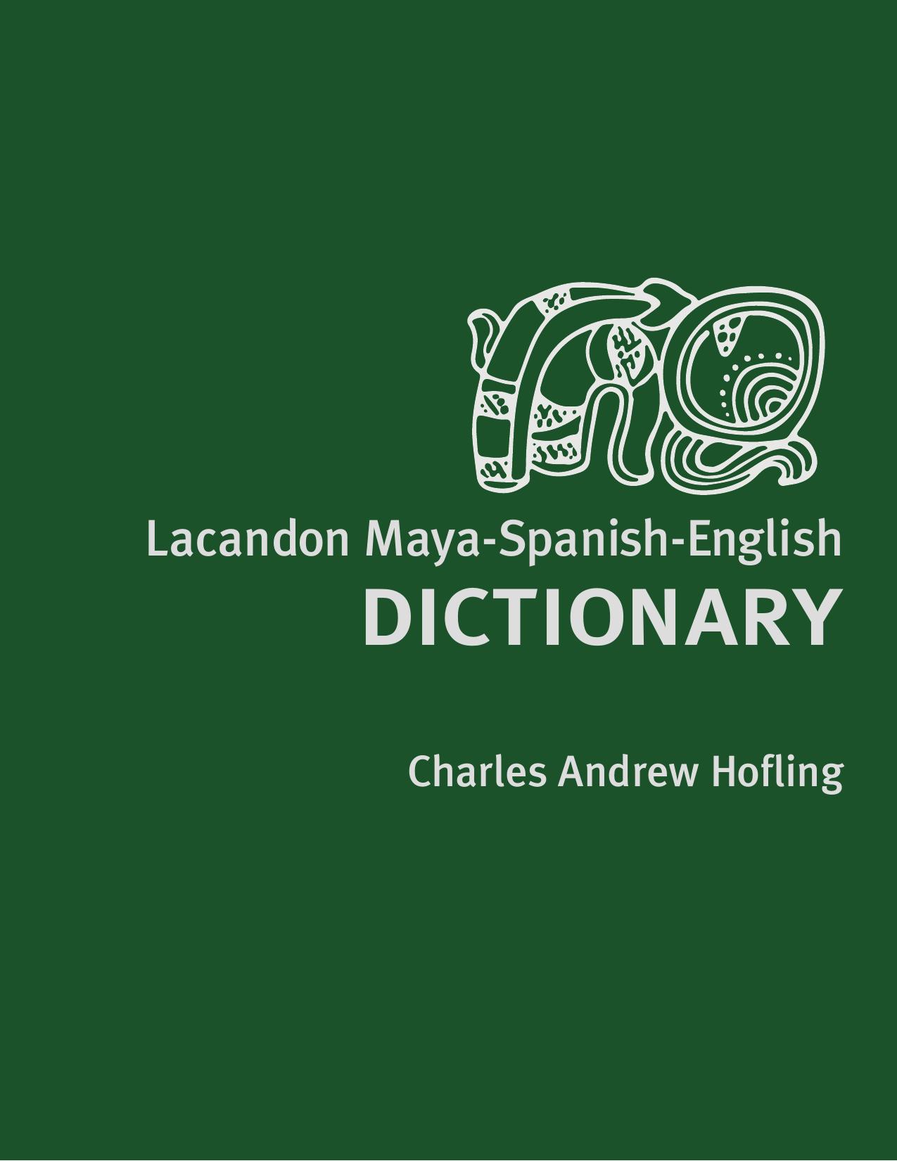 Lacandon Maya-Spanish-English Dictionary by Charles A. Hofling