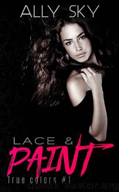 Lace and Paint (True Colors Book 1) by Ally Sky