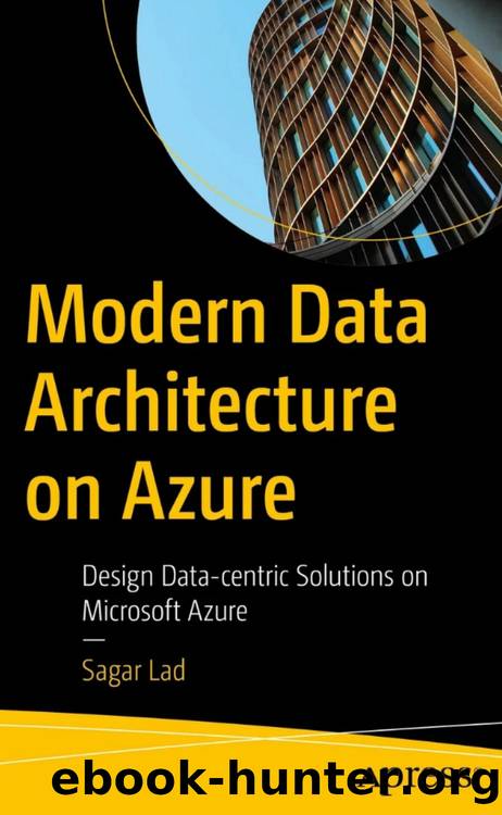 Lad S. Modern Data Architecture on Azure. Design Data-centric Solutions...2023 by Unknown