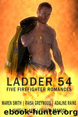 Ladder 54: Five Firefighter Romances by Maren Smith & Raisa Greywood & Adaline Raine & Isabella Laase & Felicity Brandon