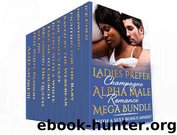 Ladies Prefer Champagne Alpha Male Romance Mega Bundle (Interracial BWWM Paranormal Billionaire MC Club Shifter Box Set) by Champagne Jackson