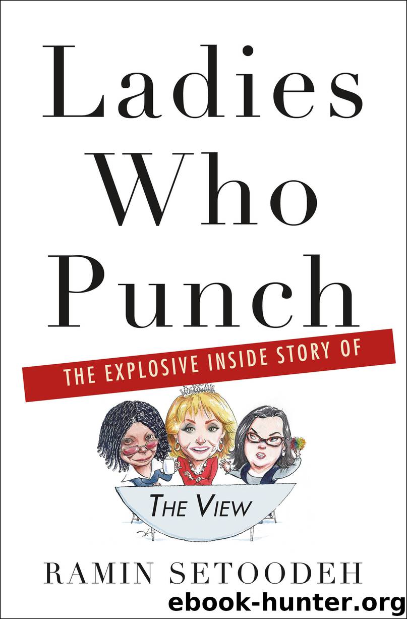 Ladies Who Punch : The Explosive Inside Story of the View (9781250112101) by Setoodeh Ramin