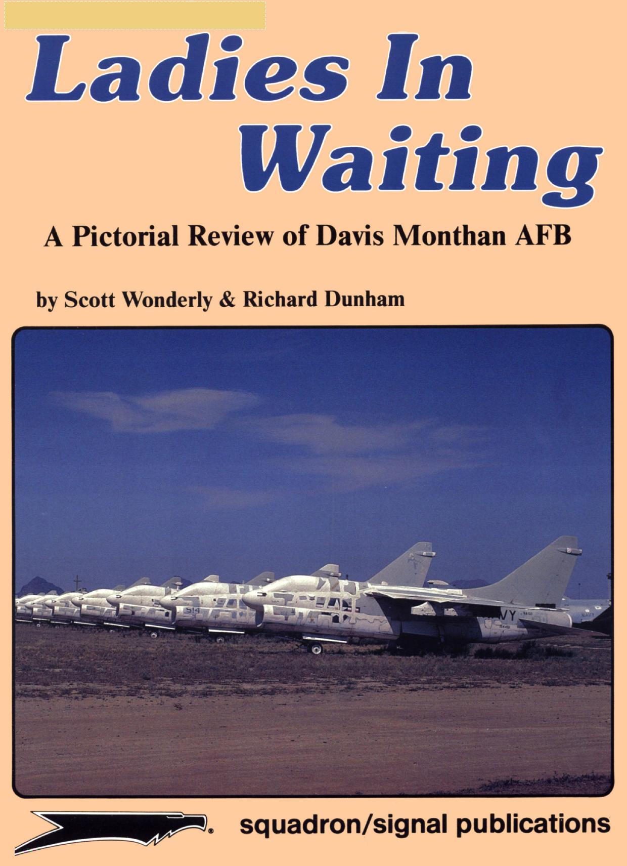 Ladies in Waiting: A Pictorial Review of Davis Monthan AFB - Aircraft Specials series (6055) by Scott Wonderly Richard Dunham