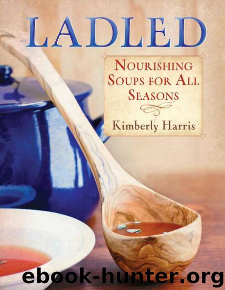 Ladled: Nourishing Soups for All Seasons by Harris Kimberly