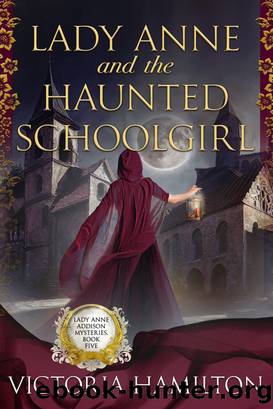 Lady Anne and the Haunted Schoolgirl by Victoria Hamilton
