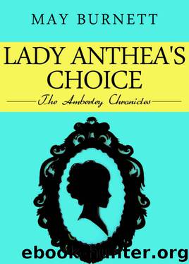 Lady Anthea's Choice: The Amberley Chronicles by May Burnett