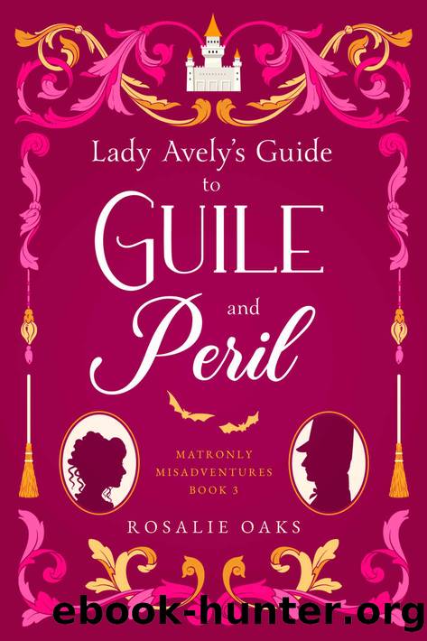 Lady Avely's Guide to Guile and Peril by Rosalie Oaks
