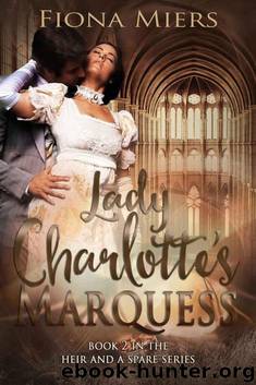 Lady Charlotte's Marquess (The heir and a spare Book 2) by Fiona Miers