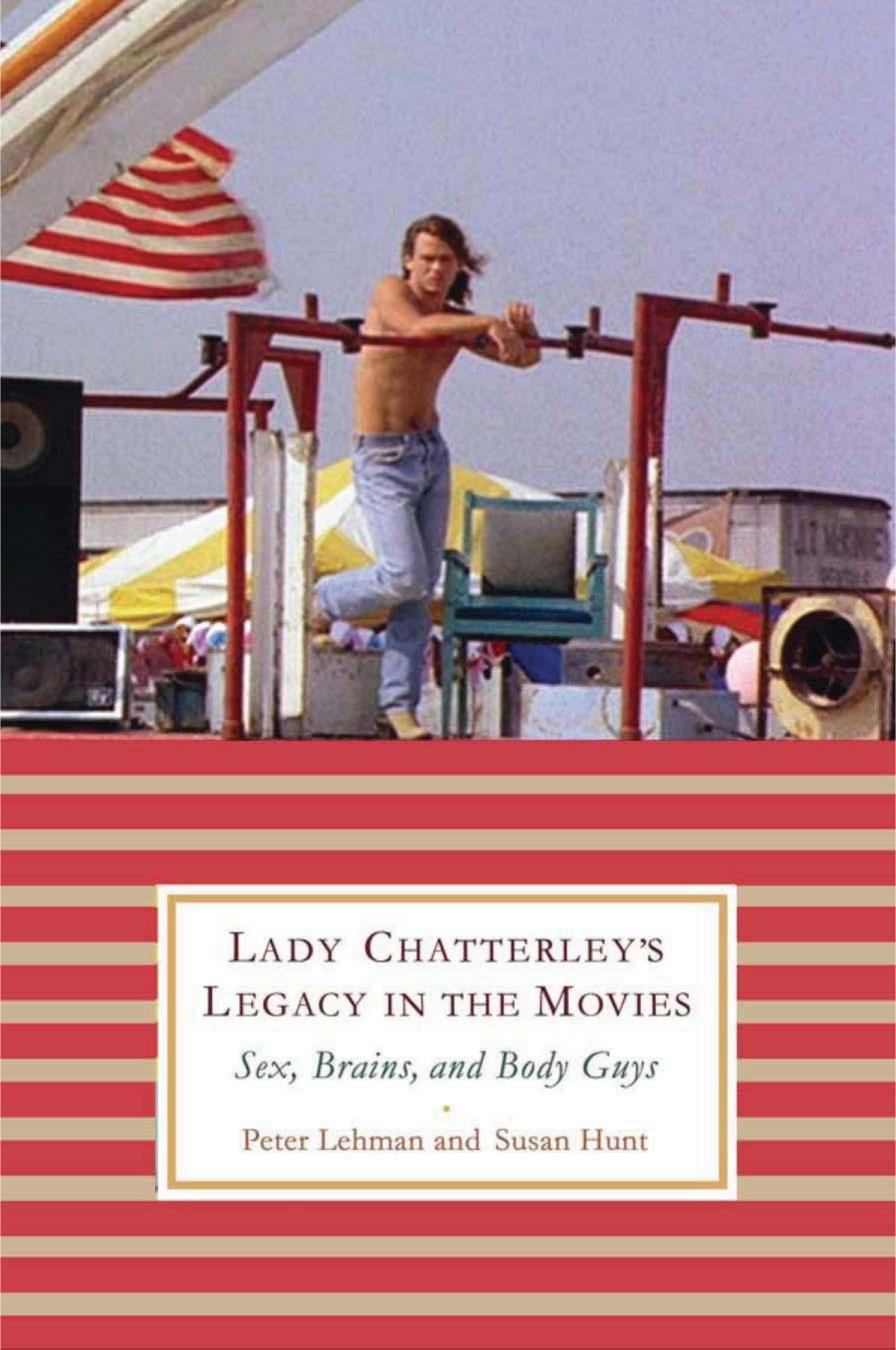 Lady Chatterley's Legacy in the Movies: Sex, Brains, and Body Guys by Peter Lehman Professor Susan Hunt