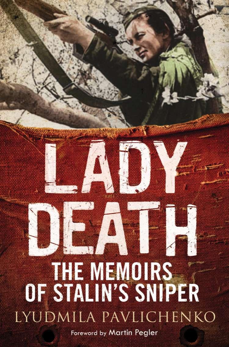 Lady Death: The Memoirs of Stalinâs Sniper by Lyudmila Pavlichenko