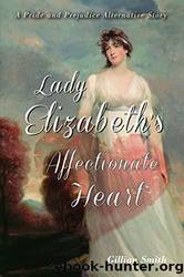 Lady Elizabeth's Affectionate Heart: A Pride and Prejudice Alternative Story by Gillian Smith & Patsy Adams
