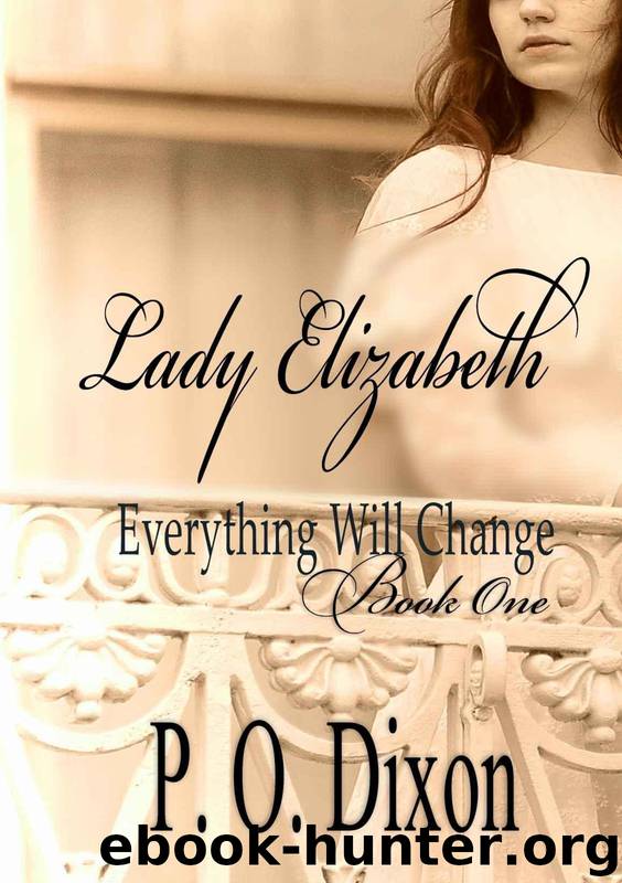 Lady Elizabeth_Everything Will Change by P. O. Dixon