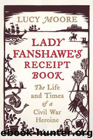 Lady Fanshawe's Receipt Book by Lucy Moore