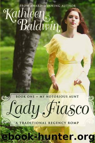 Lady Fiasco, A Traditional Regency Romance (My Notorious Aunt) by Baldwin Kathleen